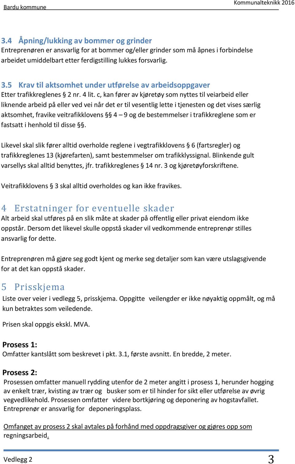 5 Krav til aktsomhet under utførelse av arbeidsoppgaver Etter trafikkreglenes 2 nr. 4 lit.