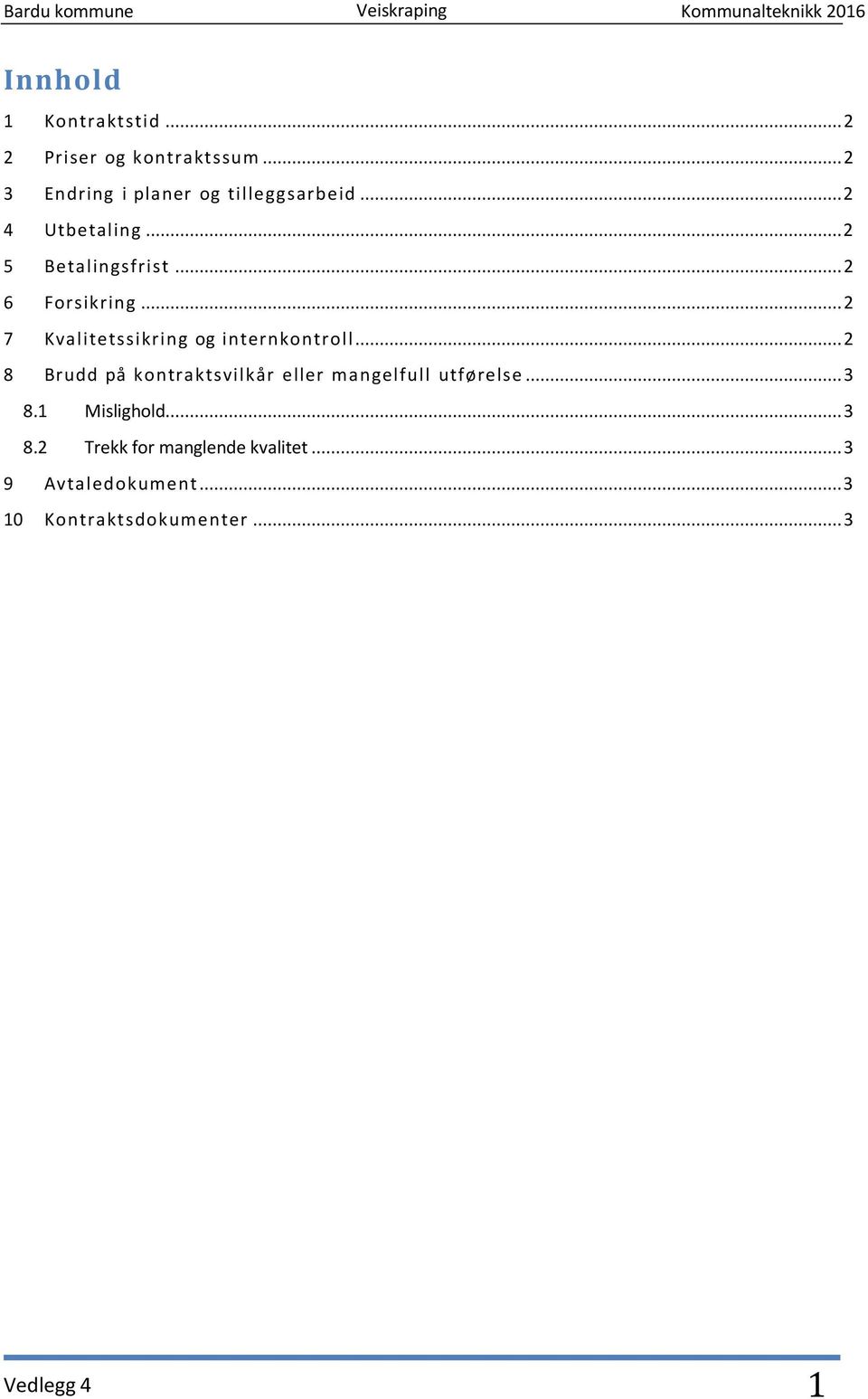 .. 2 7 Kvalitetssikring og internkontroll... 2 8 Brudd på kontraktsvilkår eller mangelfull utførelse... 3 8.