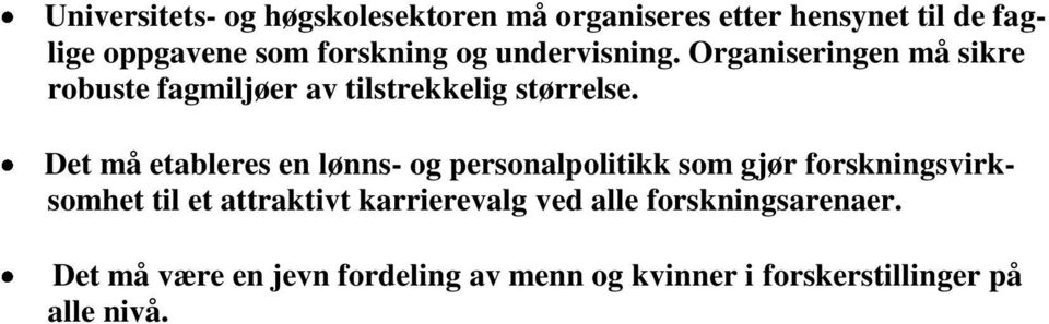 Det må etableres en lønns- og personalpolitikk som gjør forskningsvirksomhet til et attraktivt