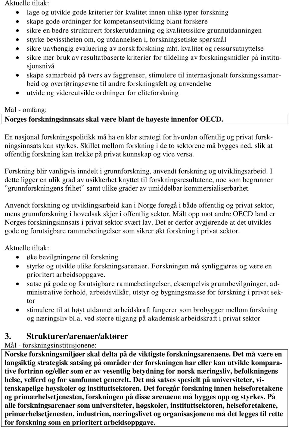 kvalitet og ressursutnyttelse sikre mer bruk av resultatbaserte kriterier for tildeling av forskningsmidler på institusjonsnivå skape samarbeid på tvers av faggrenser, stimulere til internasjonalt