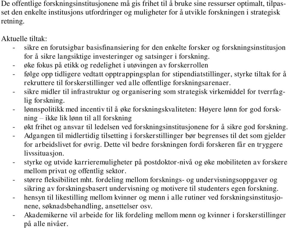 - øke fokus på etikk og redelighet i utøvingen av forskerrollen - følge opp tidligere vedtatt opptrappingsplan for stipendiatstillinger, styrke tiltak for å rekruttere til forskerstillinger ved alle