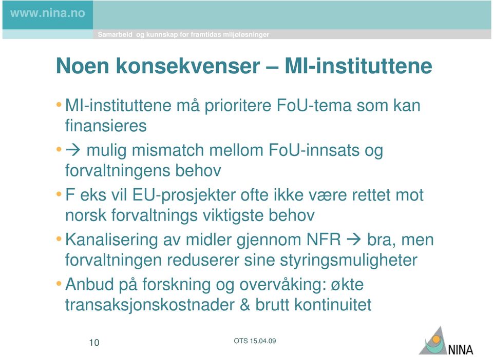 norsk forvaltnings viktigste behov Kanalisering av midler gjennom NFR bra, men forvaltningen reduserer