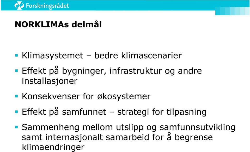 Effekt på samfunnet strategi for tilpasning Sammenheng mellom utslipp og