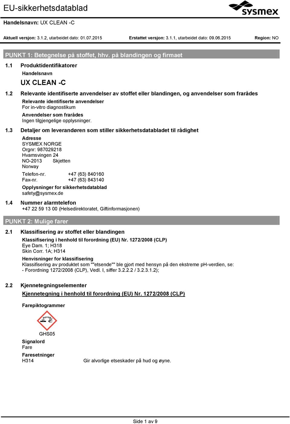 3 Detaljer om leverandøren som stiller sikkerhetsdatabladet til rådighet Adresse SYSMEX NORGE Orgnr: 987029218 Hvamsvingen 24 NO-2013 Skjetten Norway Telefon-nr. +47 (63) 840160 Fax-nr.