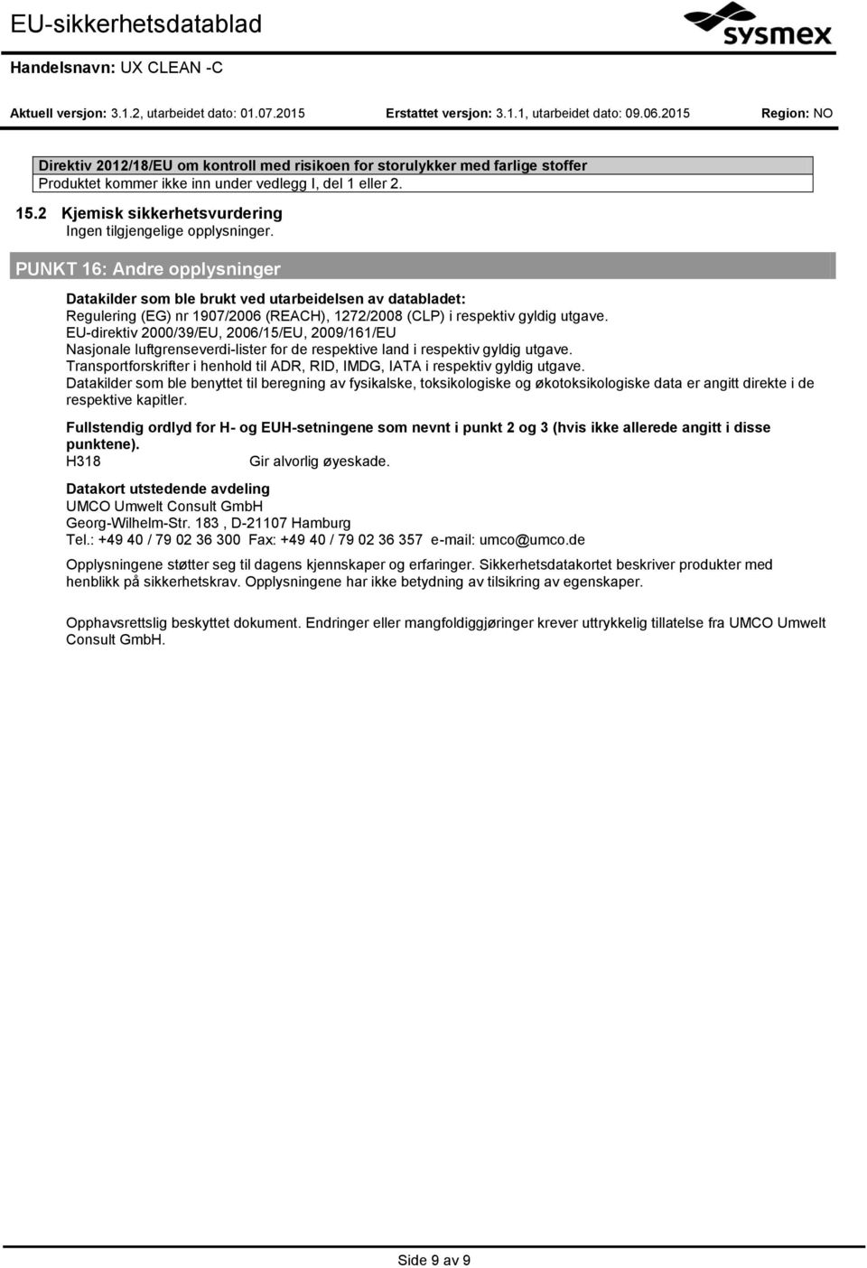 EU-direktiv 2000/39/EU, 2006/15/EU, 2009/161/EU Nasjonale luftgrenseverdi-lister for de respektive land i respektiv gyldig utgave.