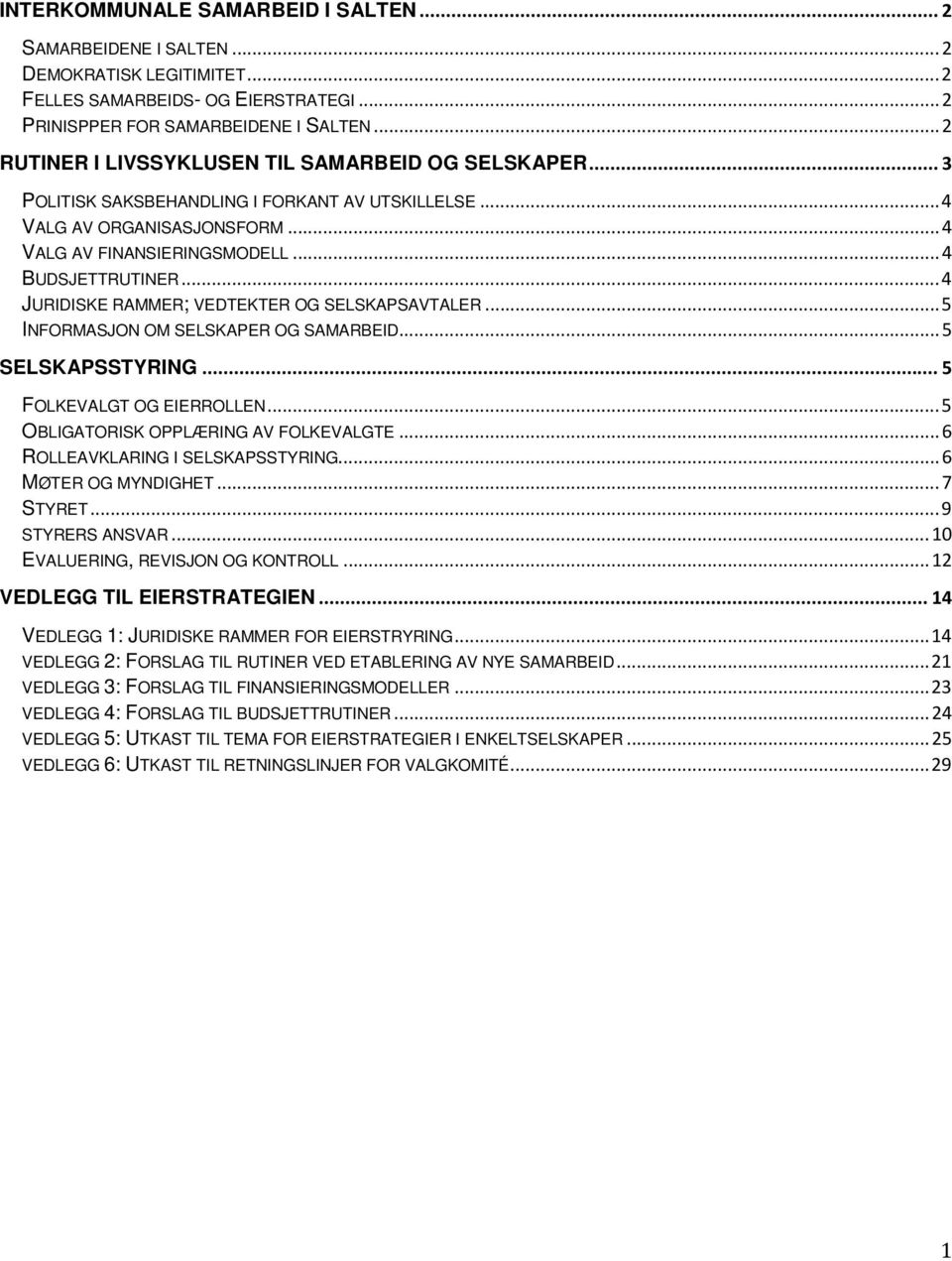 .. 4 JURIDISKE RAMMER; VEDTEKTER OG SELSKAPSAVTALER... 5 INFORMASJON OM SELSKAPER OG SAMARBEID... 5 SELSKAPSSTYRING... 5 FOLKEVALGT OG EIERROLLEN... 5 OBLIGATORISK OPPLÆRING AV FOLKEVALGTE.