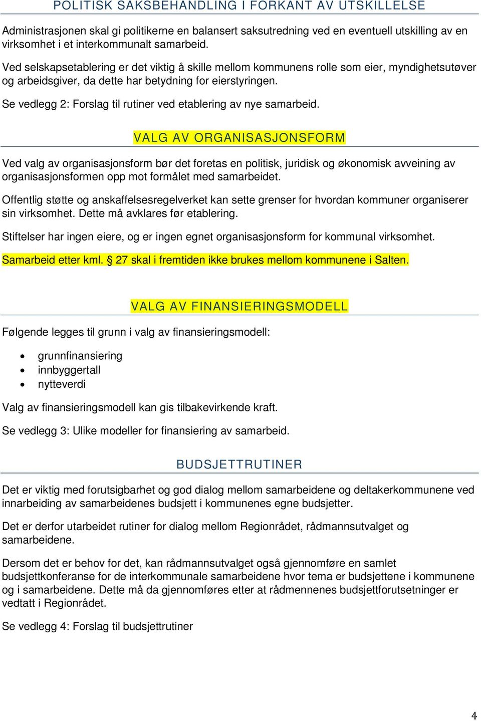 Se vedlegg 2: Forslag til rutiner ved etablering av nye samarbeid.