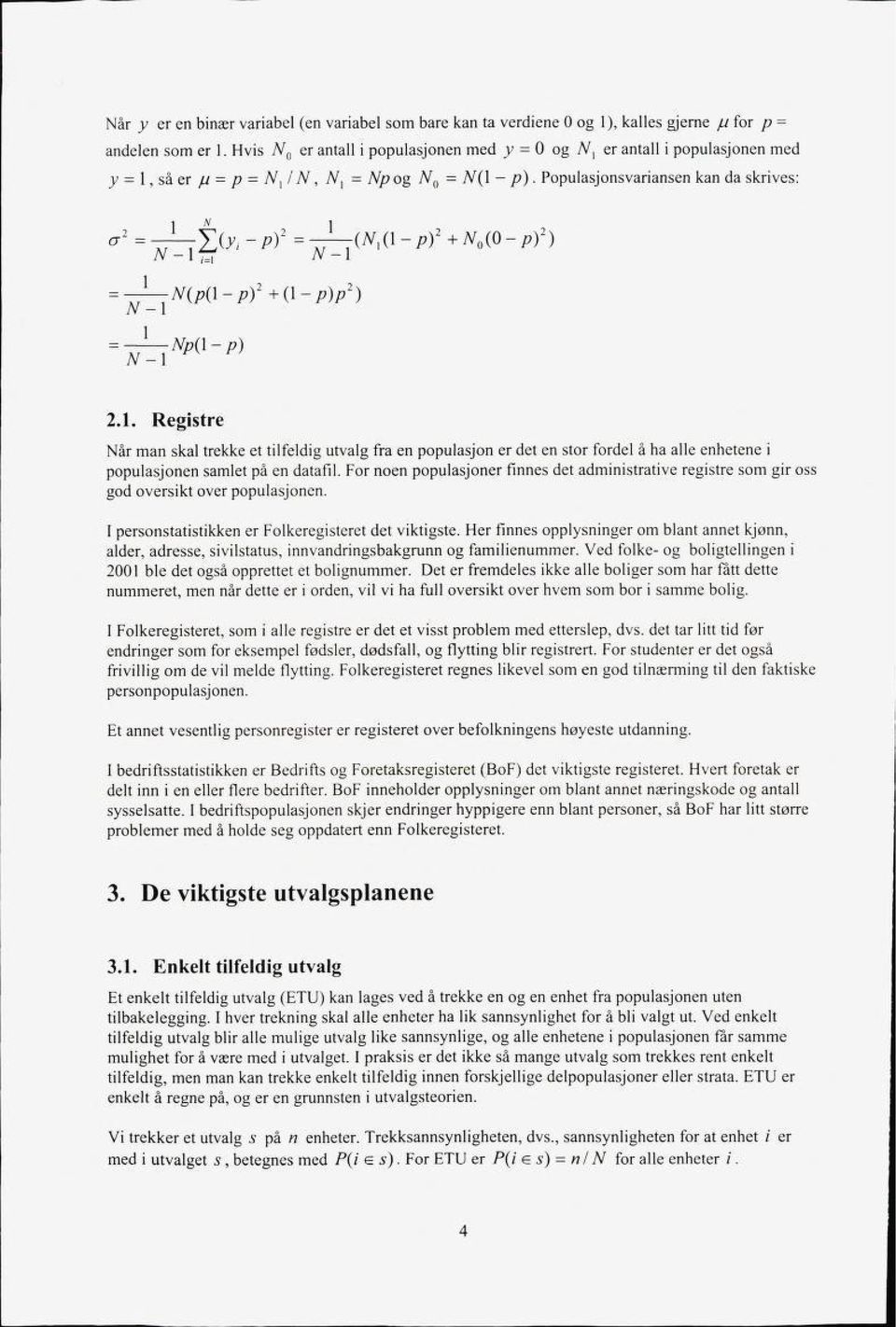 Populasjonsvariansen kan da skrives: v 2 = -rr-r_l(y, N-l~i -Pf = TF-;(Ni(l N-l -Pf + N0 (0 - pf) J N(p(\-p) 2 +(\-p)p 2 ) N-l -l Np(l-p) N-l 2.1.