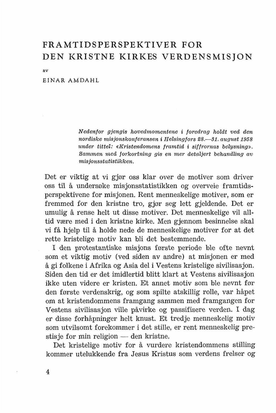 Det er viktig at vi gjor oss klar over de motiver som driver oss ti1 i undersoke misjonsstatistikken og overveie framtidsperspektivene for misjonen.