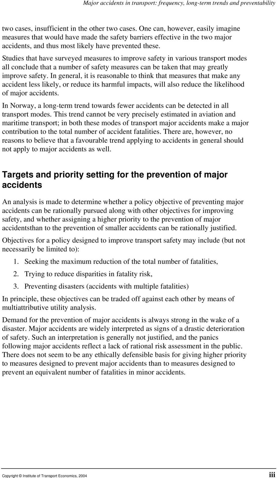 Studies that have surveyed measures to improve safety in various transport modes all conclude that a number of safety measures can be taken that may greatly improve safety.