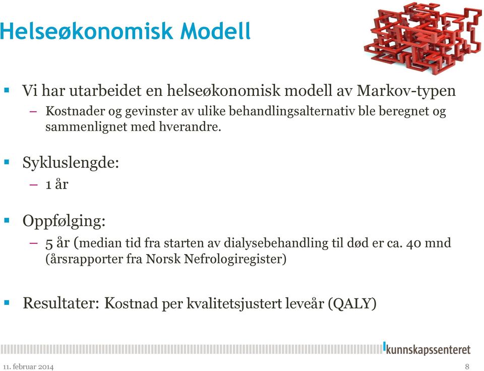 Sykluslengde: 1 år Oppfølging: 5 år (median tid fra starten av dialysebehandling til død er ca.