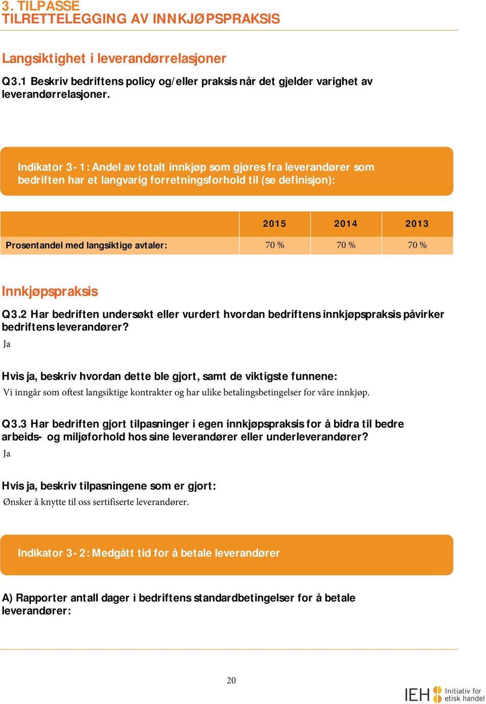 % 70 % Innkjøpspraksis Q3.2 Har bedriften undersøkt eller vurdert hvordan bedriftens innkjøpspraksis påvirker bedriftens leverandører?