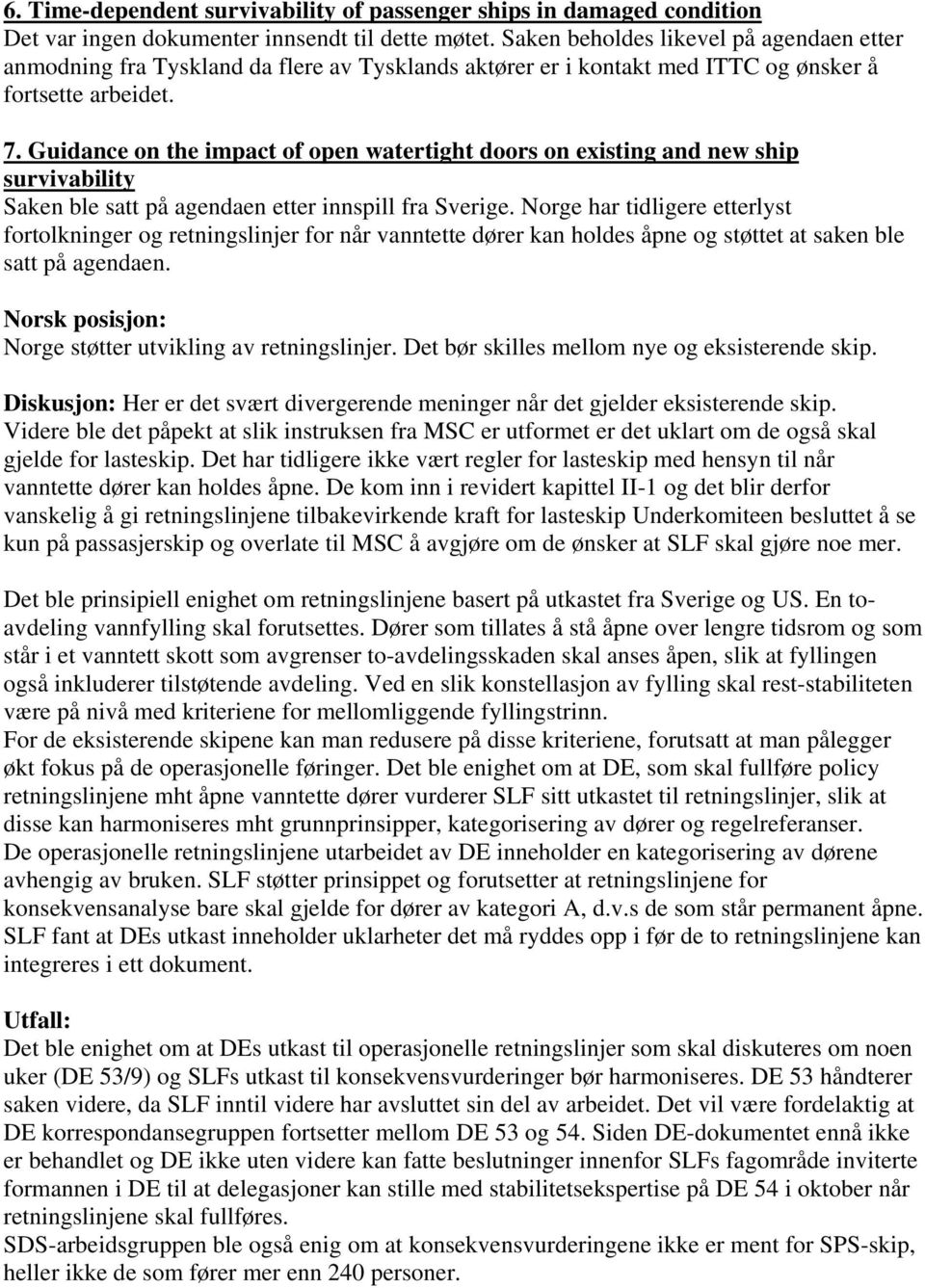 Guidance on the impact of open watertight doors on existing and new ship survivability Saken ble satt på agendaen etter innspill fra Sverige.