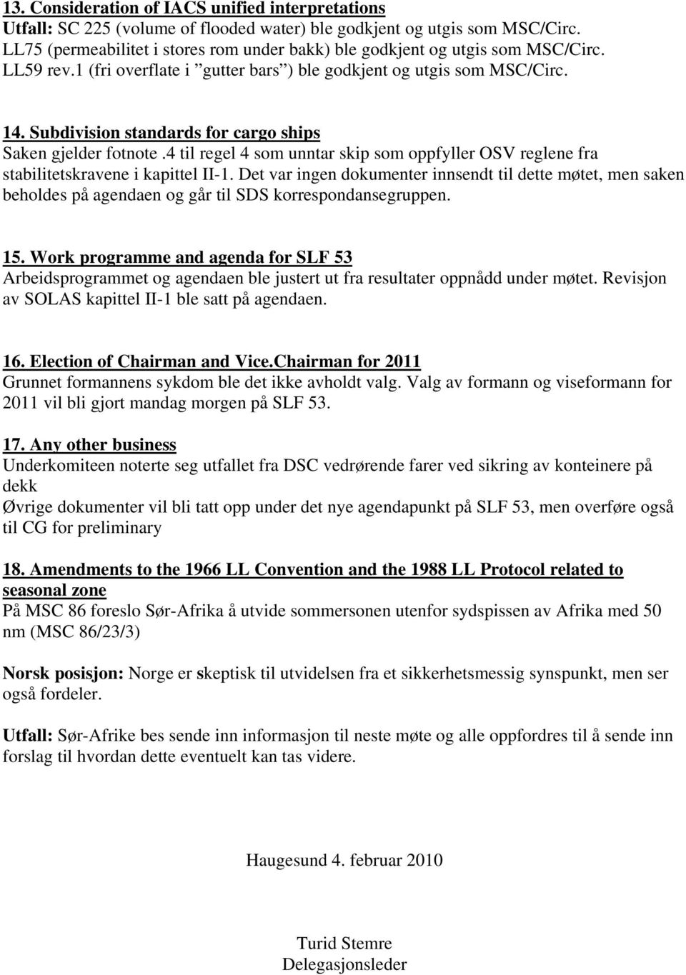 Subdivision standards for cargo ships Saken gjelder fotnote.4 til regel 4 som unntar skip som oppfyller OSV reglene fra stabilitetskravene i kapittel II-1.