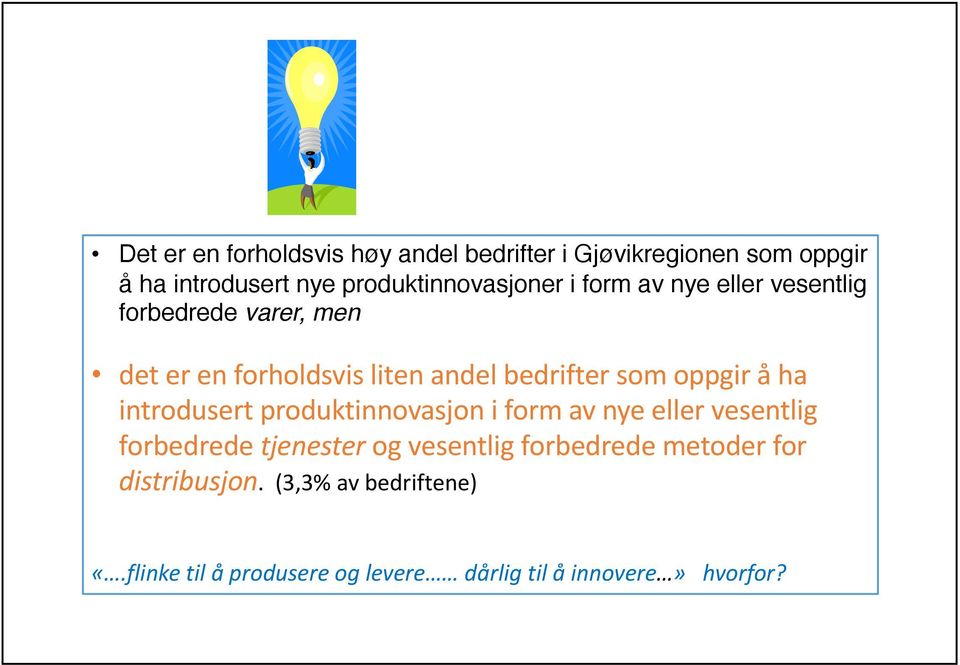 ha introdusert produktinnovasjon i form av nye eller vesentlig forbedrede tjenester og vesentlig forbedrede