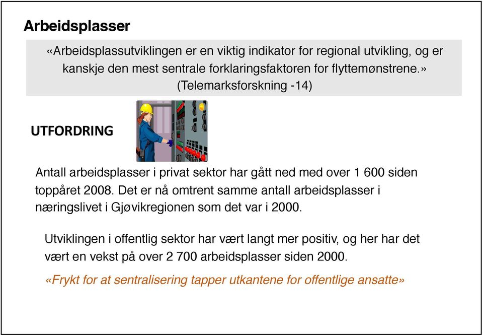 Det er nå omtrent samme antall arbeidsplasser i næringslivet i Gjøvikregionen som det var i 2000.