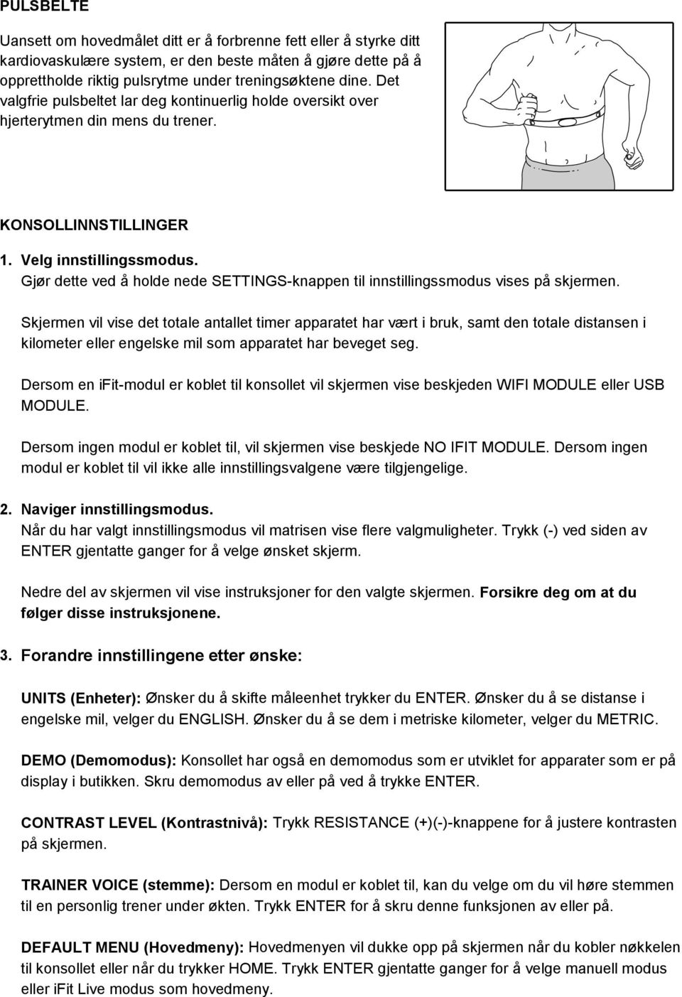 Gjør dette ved å holde nede SETTINGS-knappen til innstillingssmodus vises på skjermen.