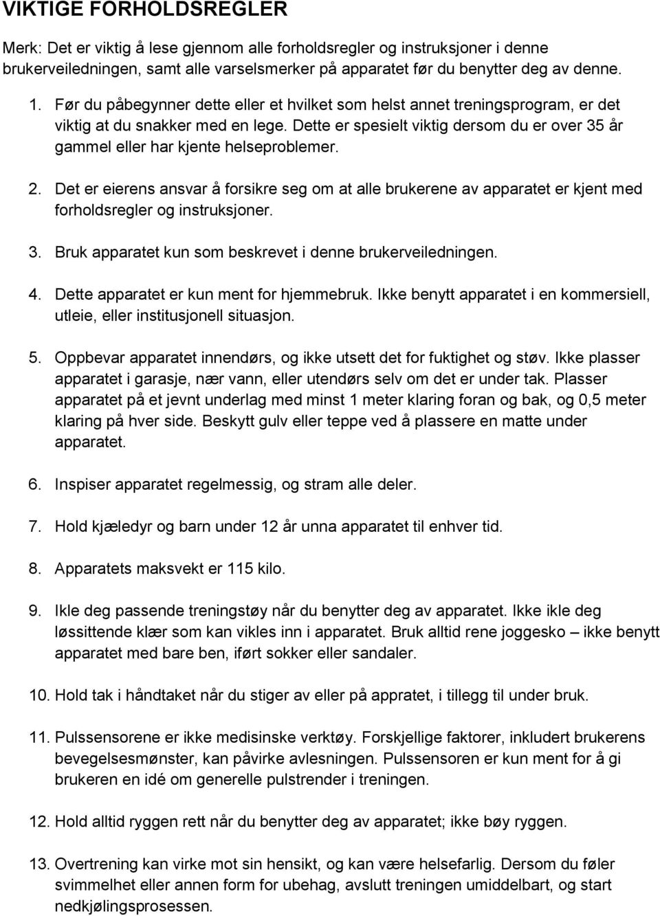 Dette er spesielt viktig dersom du er over 35 år gammel eller har kjente helseproblemer. 2.