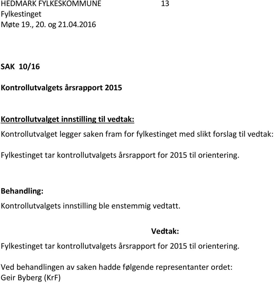 for 2015 til orientering. Behandling: Kontrollutvalgets innstilling ble enstemmig vedtatt.