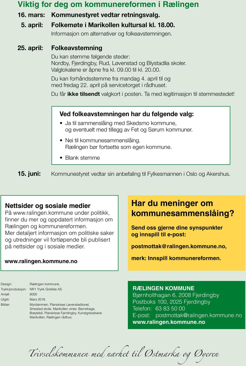 april til og med fredag 22. april på servicetorget i rådhuset. Du får ikke tilsendt valgkort i posten. Ta med legitimasjon til stemmestedet!