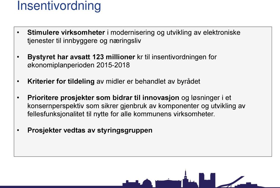 er behandlet av byrådet Prioritere prosjekter som bidrar til innovasjon og løsninger i et konsernperspektiv som sikrer gjenbruk