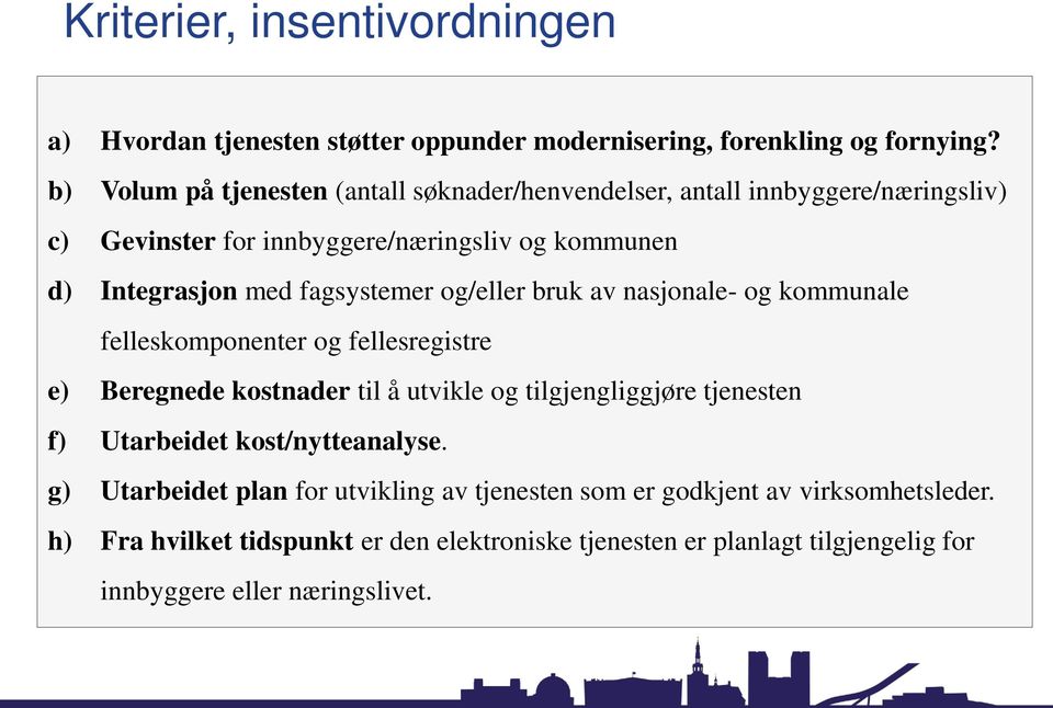 fagsystemer og/eller bruk av nasjonale- og kommunale felleskomponenter og fellesregistre e) Beregnede kostnader til å utvikle og tilgjengliggjøre tjenesten f)