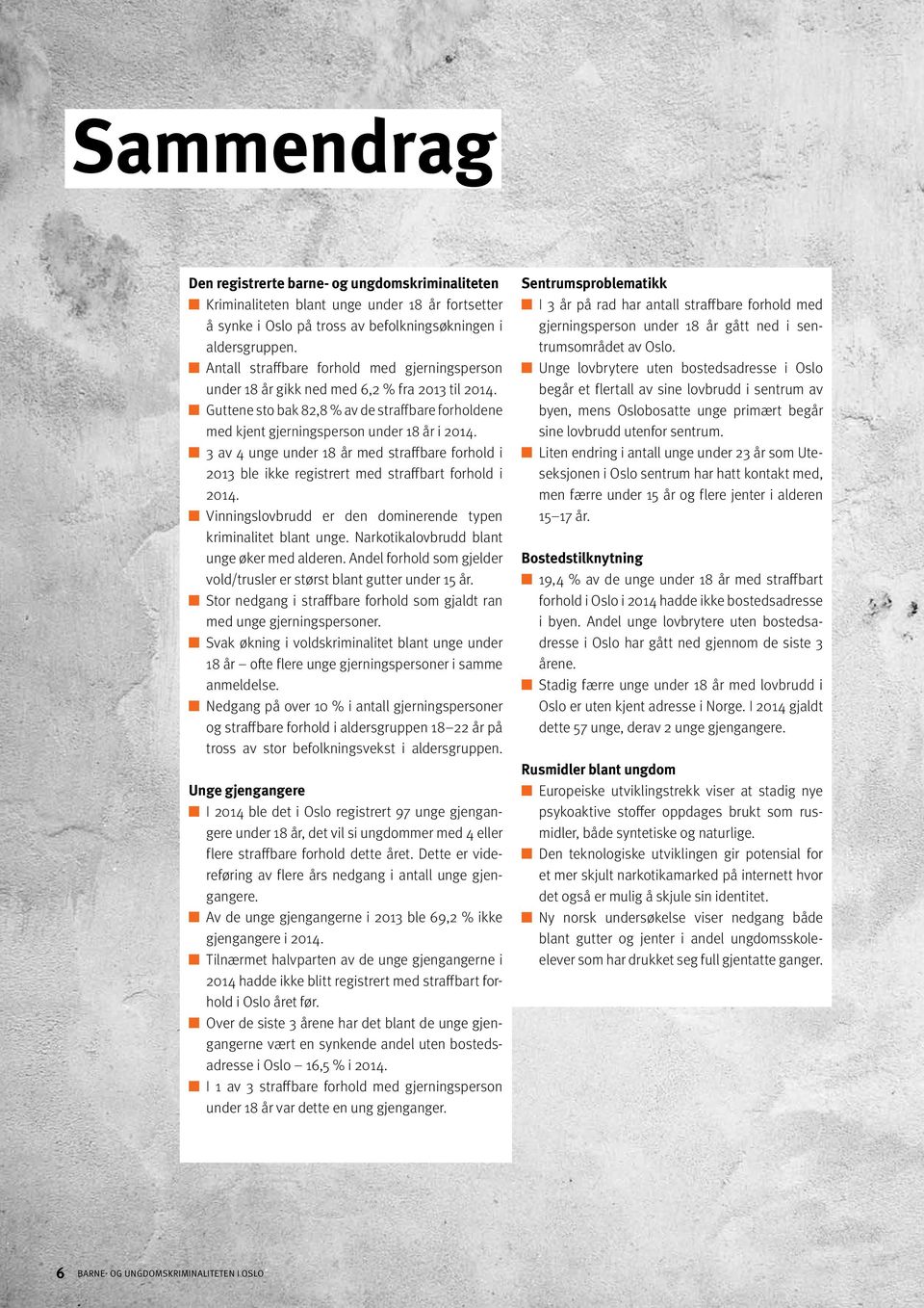 3 av 4 unge under 18 år med straffbare forhold i 2013 ble ikke registrert med straffbart forhold i 2014. Vinningslovbrudd er den dominerende typen kriminalitet blant unge.