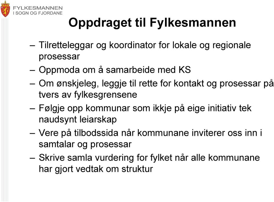 opp kommunar som ikkje på eige initiativ tek naudsynt leiarskap Vere på tilbodssida når kommunane inviterer