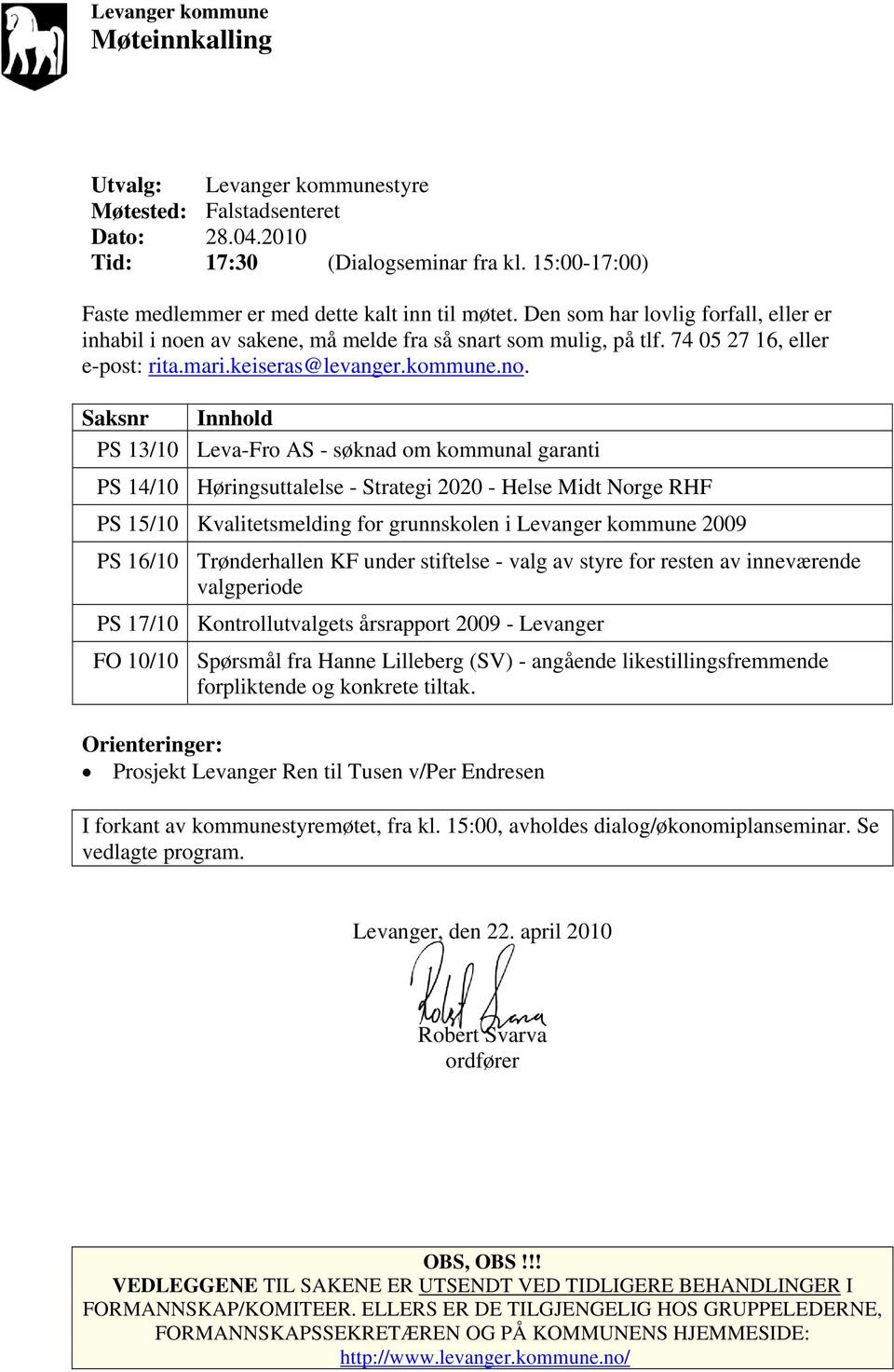 n av sakene, må melde fra så snart som mulig, på tlf. 74 05 27 16, eller e-post: rita.mari.keiseras@levanger.kommune.no.