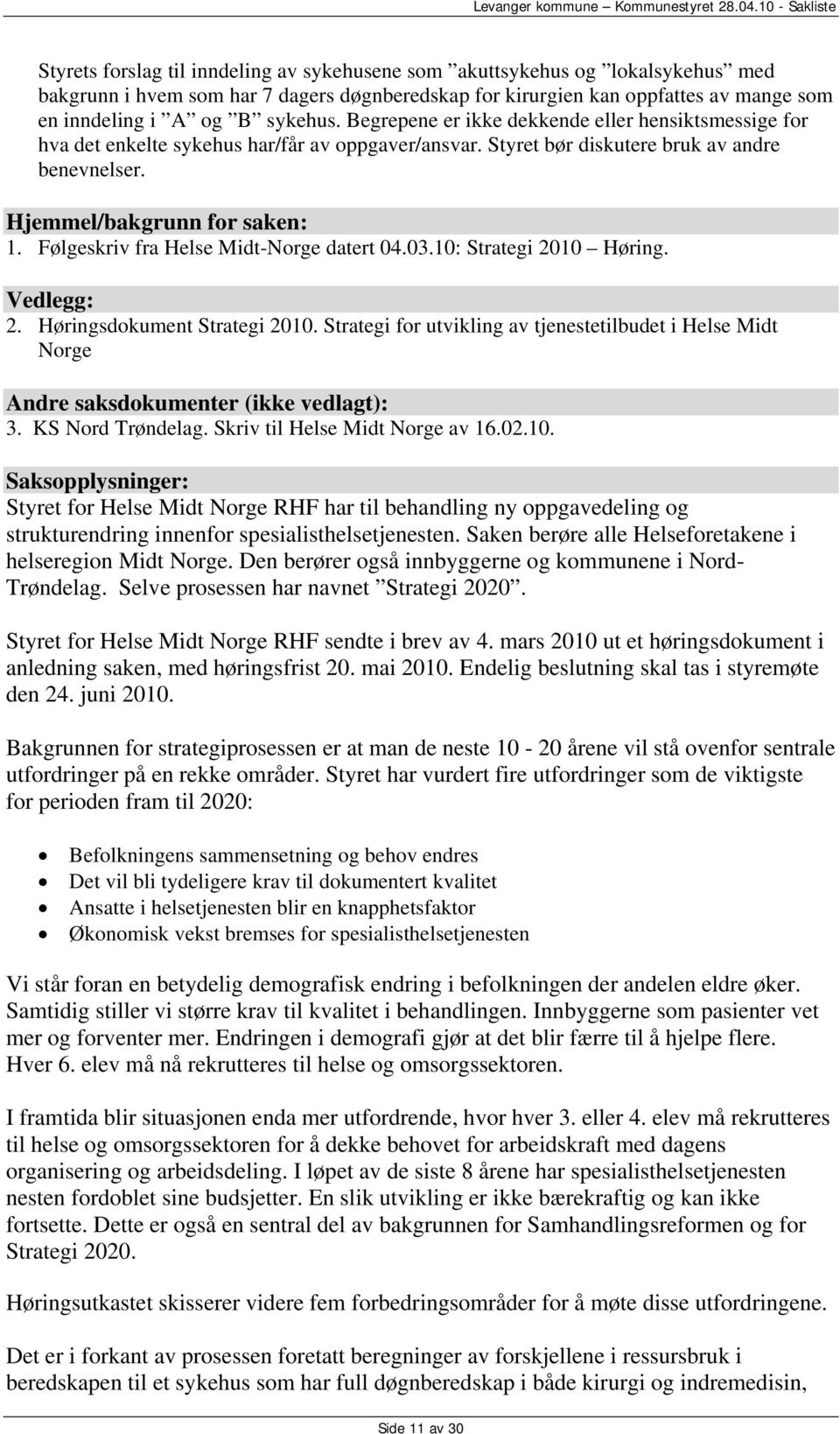 Følgeskriv fra Helse Midt-Norge datert 04.03.10: Strategi 2010 Høring. Vedlegg: 2. Høringsdokument Strategi 2010.