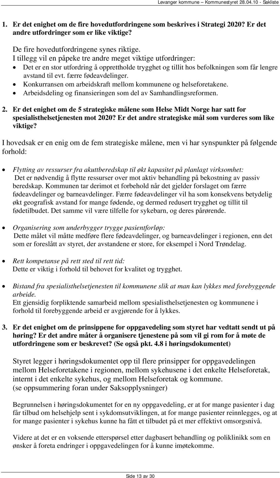 Konkurransen om arbeidskraft mellom kommunene og helseforetakene. Arbeidsdeling og finansieringen som del av Samhandlingsreformen. 2.