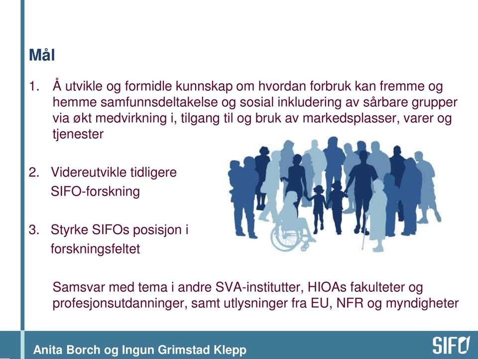 sårbare grupper via økt medvirkning i, tilgang til og bruk av markedsplasser, varer og tjenester 2.