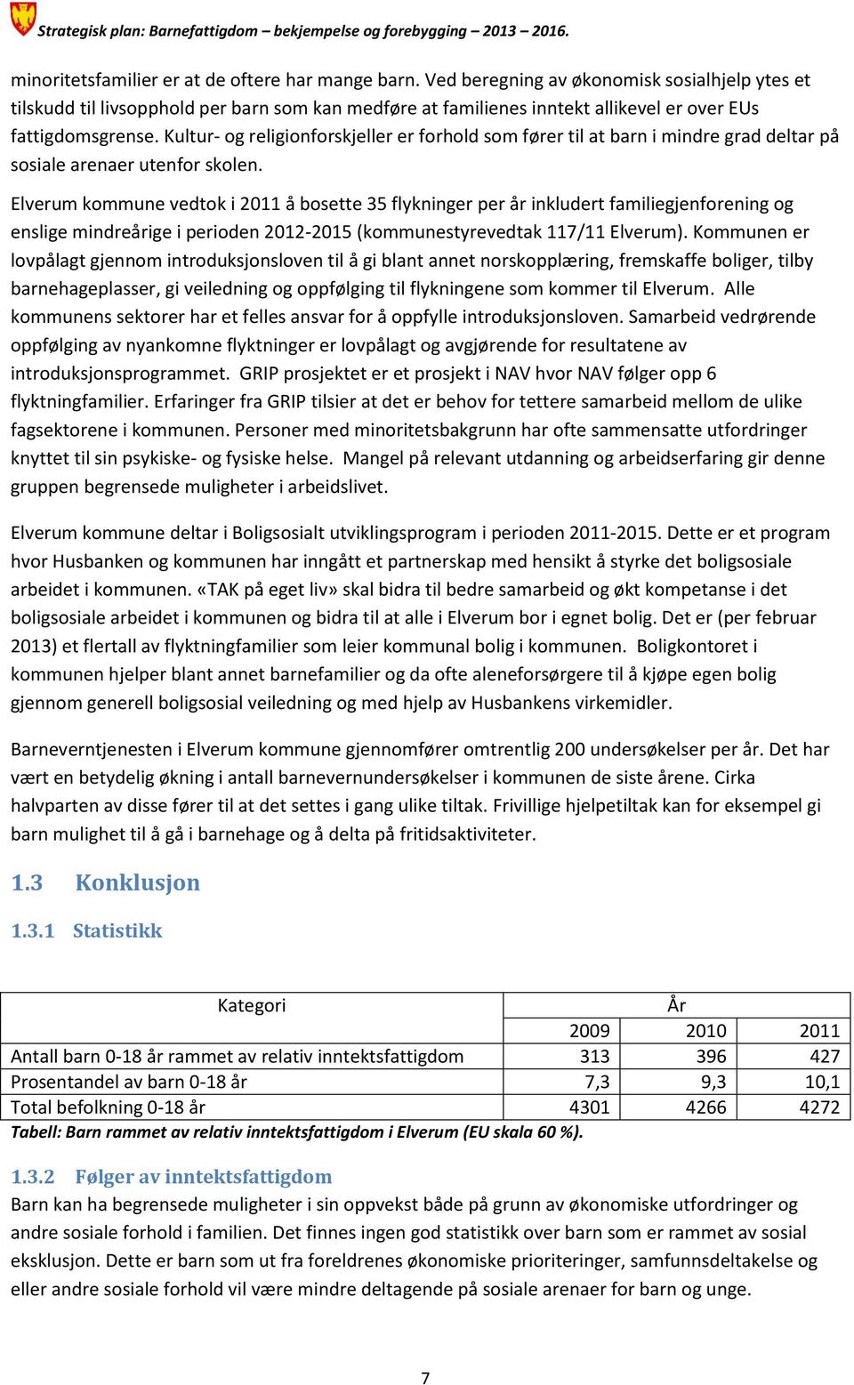 Kultur- og religionforskjeller er forhold som fører til at barn i mindre grad deltar på sosiale arenaer utenfor skolen.