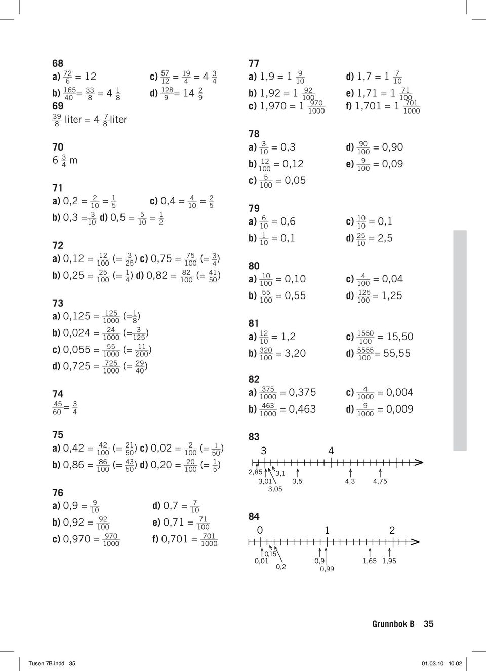 00 _ (= ) 50 ) d) 0,0 = 0 00 (= 5 ) 7 0,9 = 9 d) 0,7 = 7 0 0 b) 0,9 = _ 9 e) 0,7 = _ 7 00 00 c) 0,970 = 970 f) 0,70 = 70 000 000 77,9 = 9 d),7 = 7 0 0 b),9 = _ 9 e),7 = _ 7 00 00 c),970 = 970 f),70 =