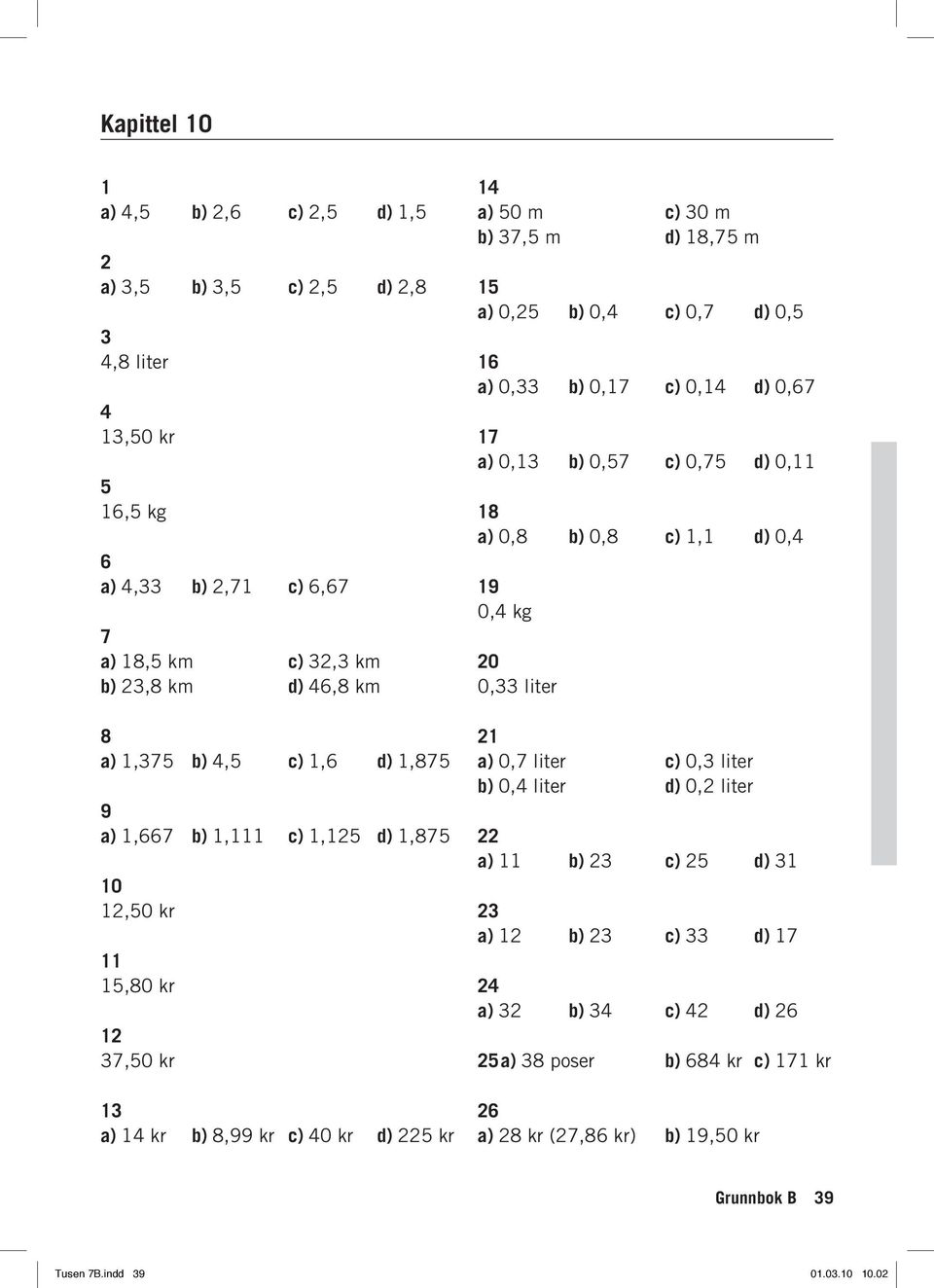 0,5 0,33 b) 0,7 c) 0, d) 0,7 7 0,3 b) 0,57 c) 0,75 d) 0, 8 0,8 b) 0,8 c), d) 0, 9 0, kg 0 0,33 liter 0,7 liter c) 0,3 liter b) 0, liter d)