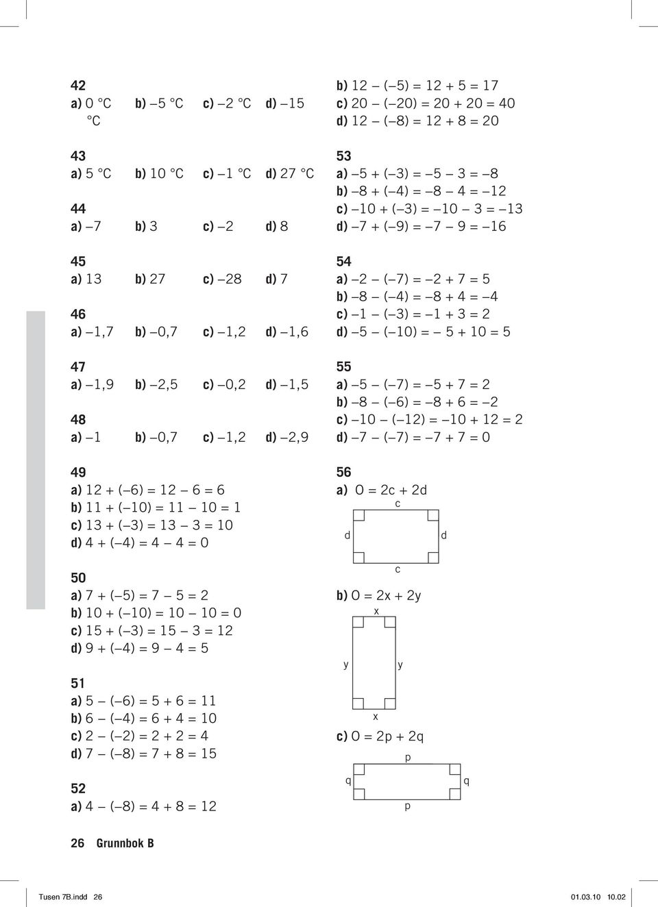 ( ) = 8 + = c) 0 ( ) = 0 + = d) 7 ( 7) = 7 + 7 = 0 9 + ( ) = = b) + ( 0) = 0 = c) 3 + ( 3) = 3 3 = 0 d) + ( ) = = 0 50 7 + ( 5) = 7 5 = b) 0 + ( 0) = 0 0 = 0 c) 5 + ( 3) = 5 3 = d) 9 + (