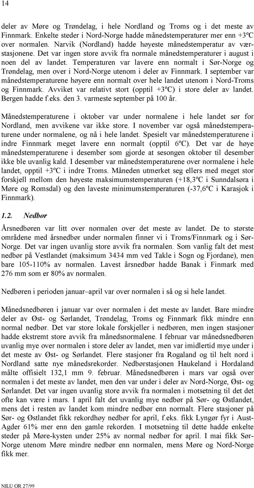 Temperaturen var lavere enn normalt i Sør-Norge og Trøndelag, men over i Nord-Norge utenom i deler av Finnmark.