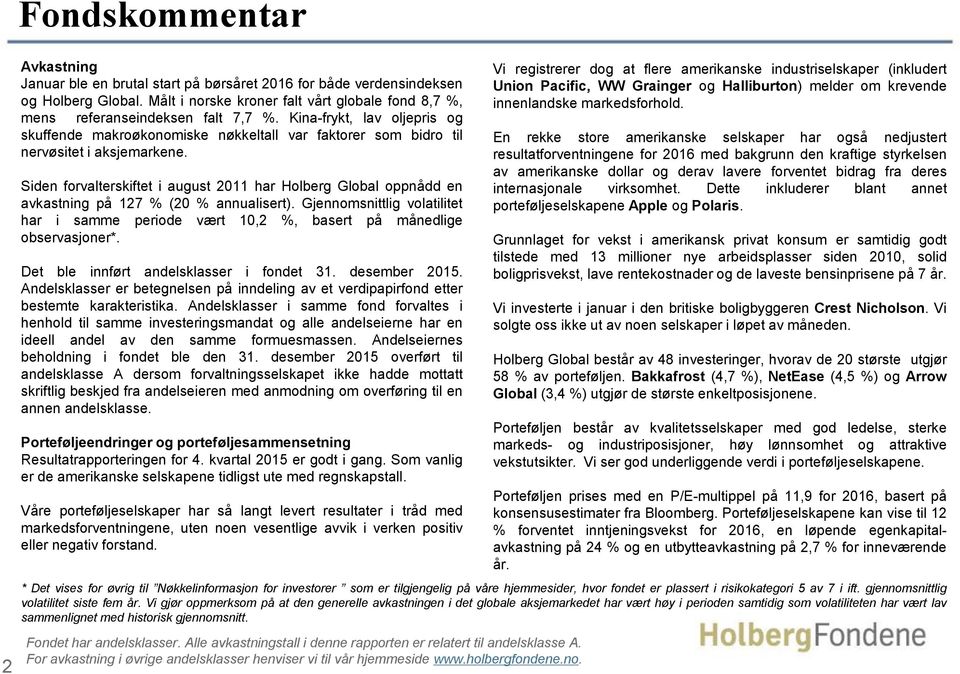 Siden forvalterskiftet i august 2011 har Holberg Global oppnådd en avkastning på 127 % (20 % annualisert).