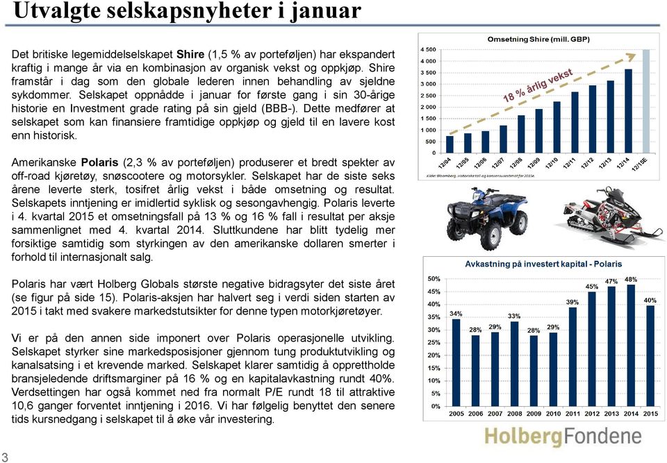 Dette medfører at selskapet som kan finansiere framtidige oppkjøp og gjeld til en lavere kost enn historisk.