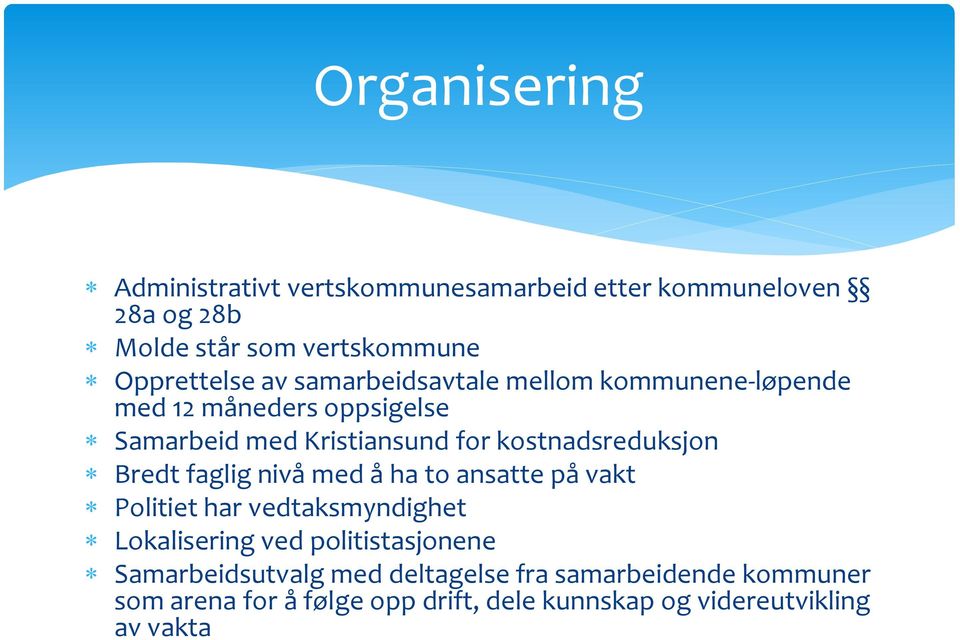 Bredt faglig nivå med å ha to ansatte på vakt Politiet har vedtaksmyndighet Lokalisering ved politistasjonene