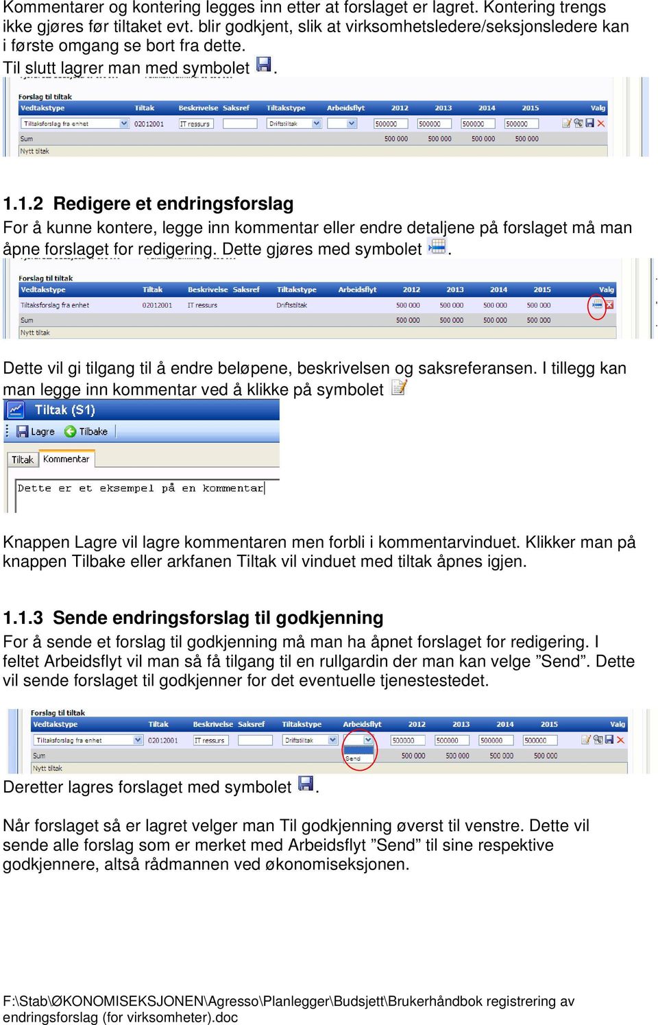 1.2 Redigere et endringsforslag For å kunne kontere, legge inn kommentar eller endre detaljene på forslaget må man åpne forslaget for redigering. Dette gjøres med symbolet.