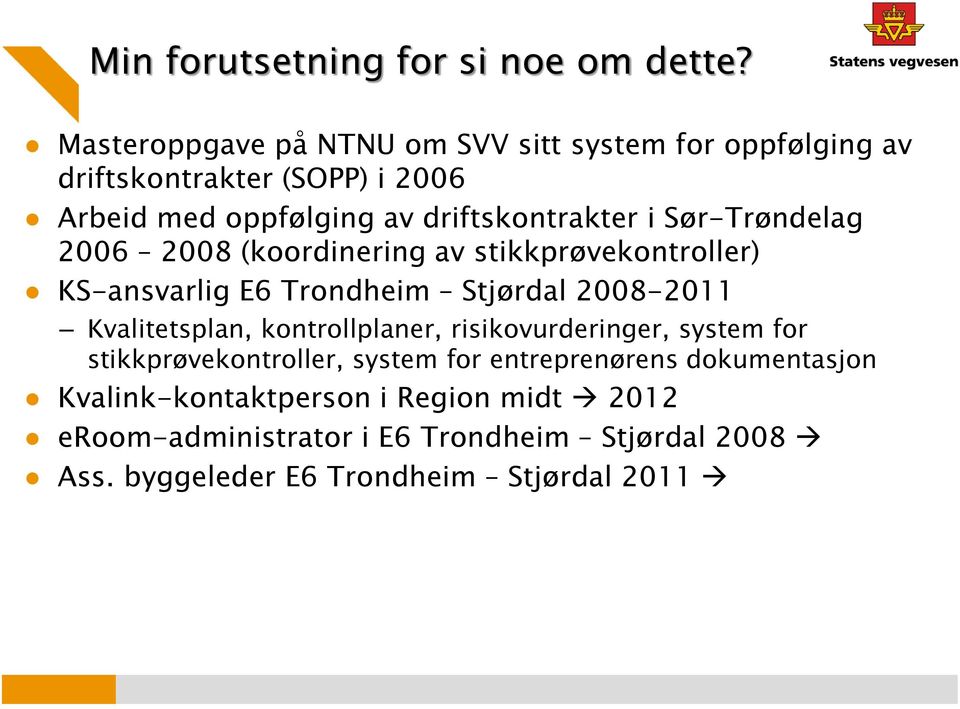 Sør-Trøndelag 2006 2008 (koordinering av stikkprøvekontroller) KS-ansvarlig E6 Trondheim Stjørdal 2008-2011 Kvalitetsplan,