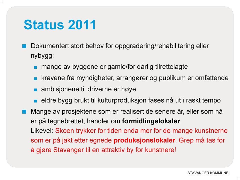 Mange av prosjektene som er realisert de senere år, eller som nå er på tegnebrettet, handler om formidlingslokaler.