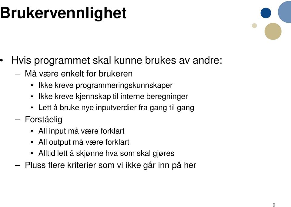 inputverdier fra gang til gang Forståelig All input må være forklart All output må være