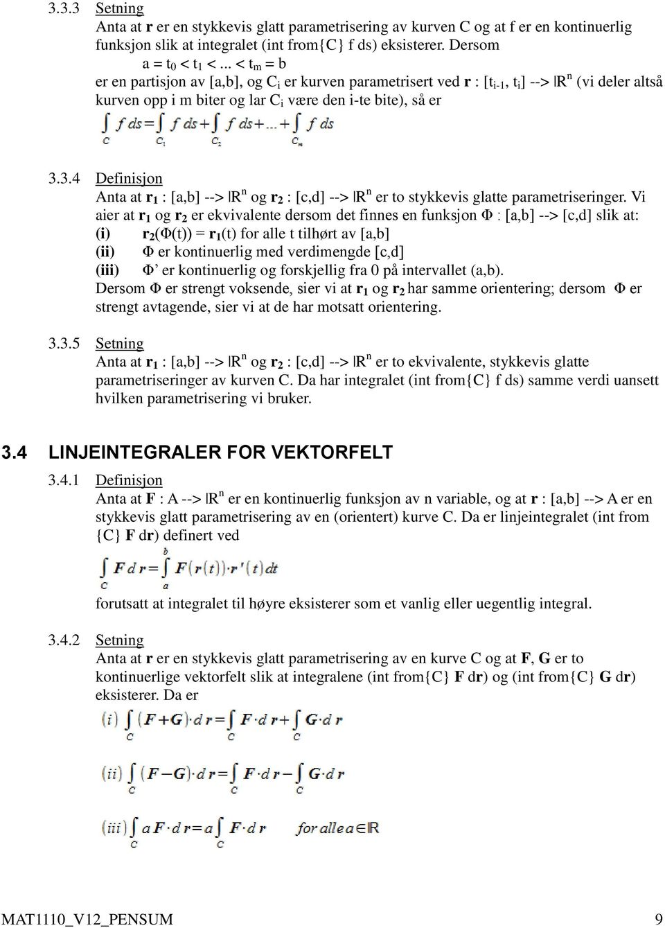 3.4 Definisjon Anta at r 1 : [a,b] --> R n og r 2 : [c,d] --> R n er to stykkevis glatte parametriseringer.