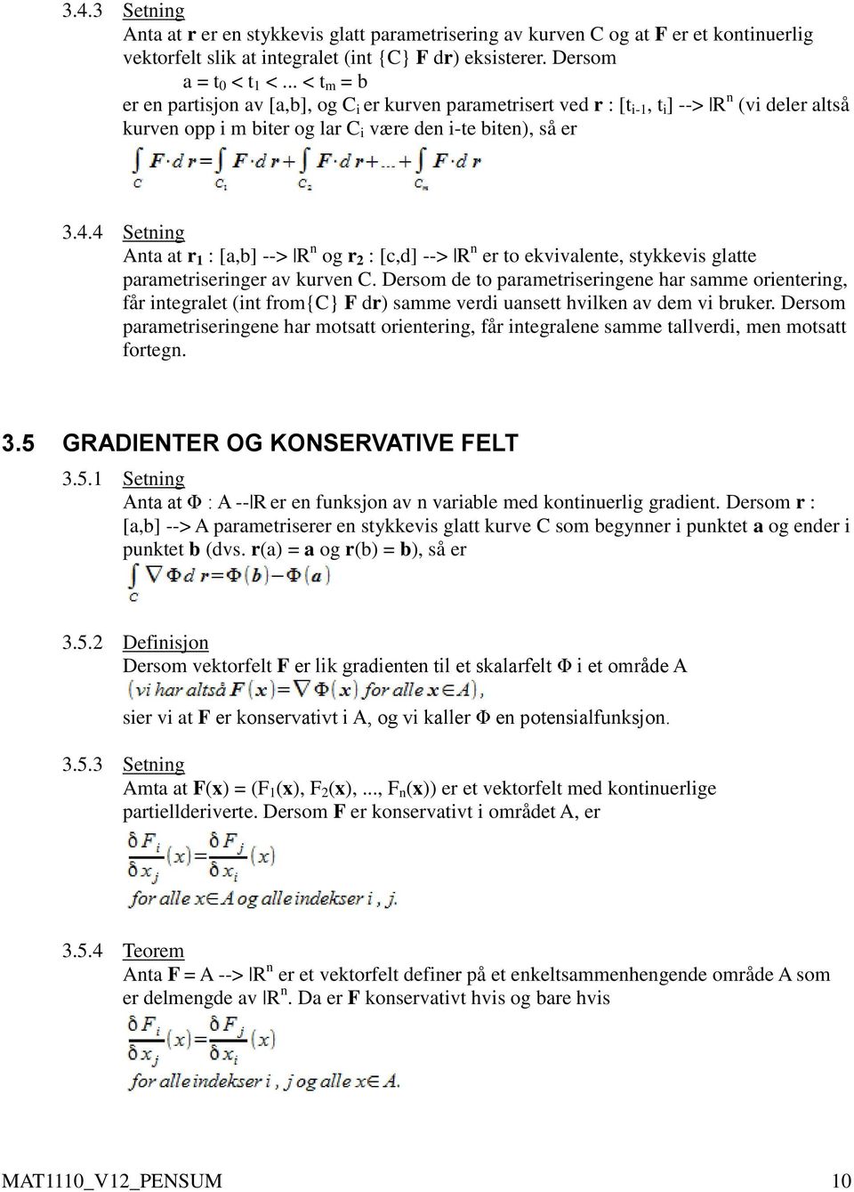 4 Setning Anta at r 1 : [a,b] --> R n og r 2 : [c,d] --> R n er to ekvivalente, stykkevis glatte parametriseringer av kurven C.