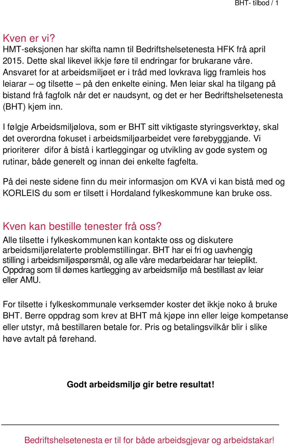 Men leiar skal ha tilgang på bistand frå fagfolk når det er naudsynt, og det er her Bedriftshelsetenesta (BHT) kjem inn.