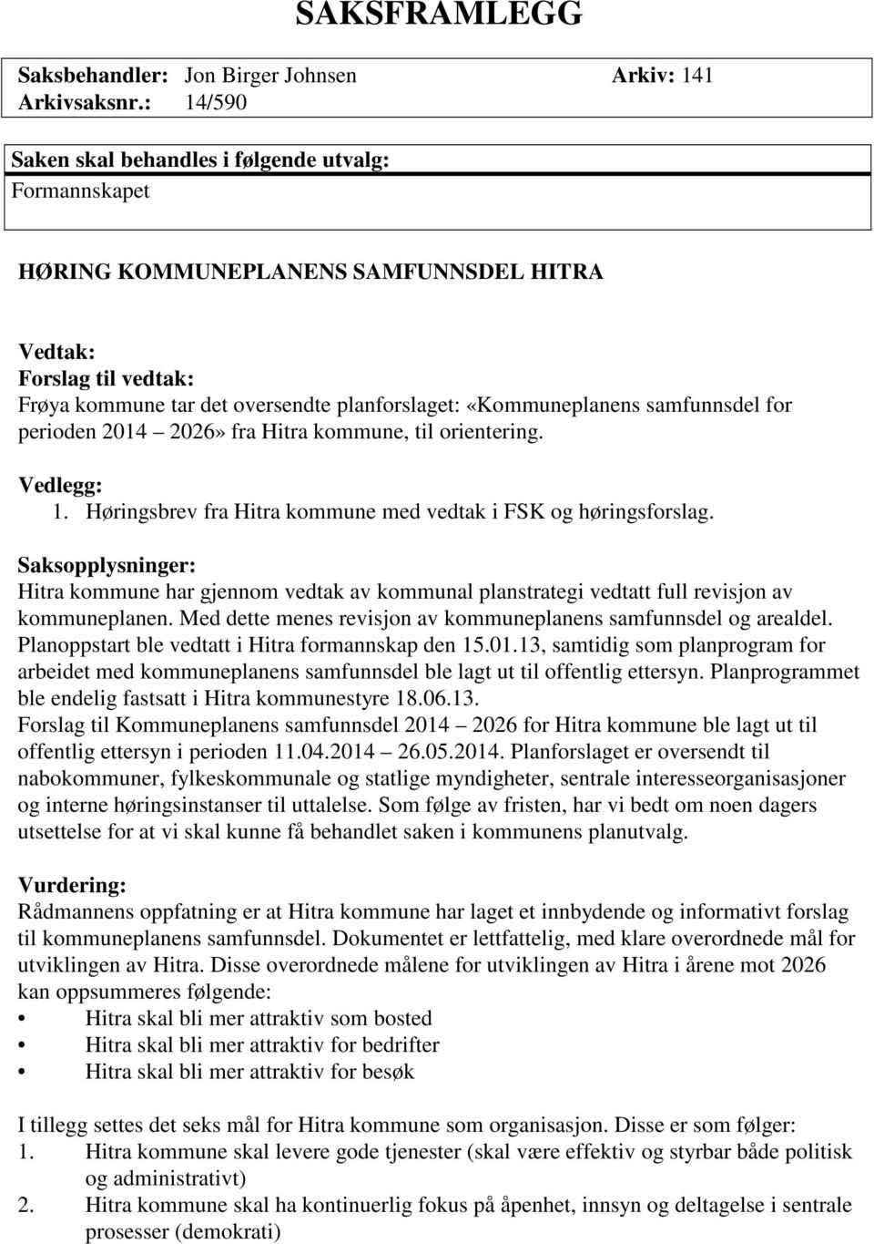 samfunnsdel for perioden 2014 2026» fra Hitra kommune, til orientering. Vedlegg: 1. Høringsbrev fra Hitra kommune med vedtak i FSK og høringsforslag.