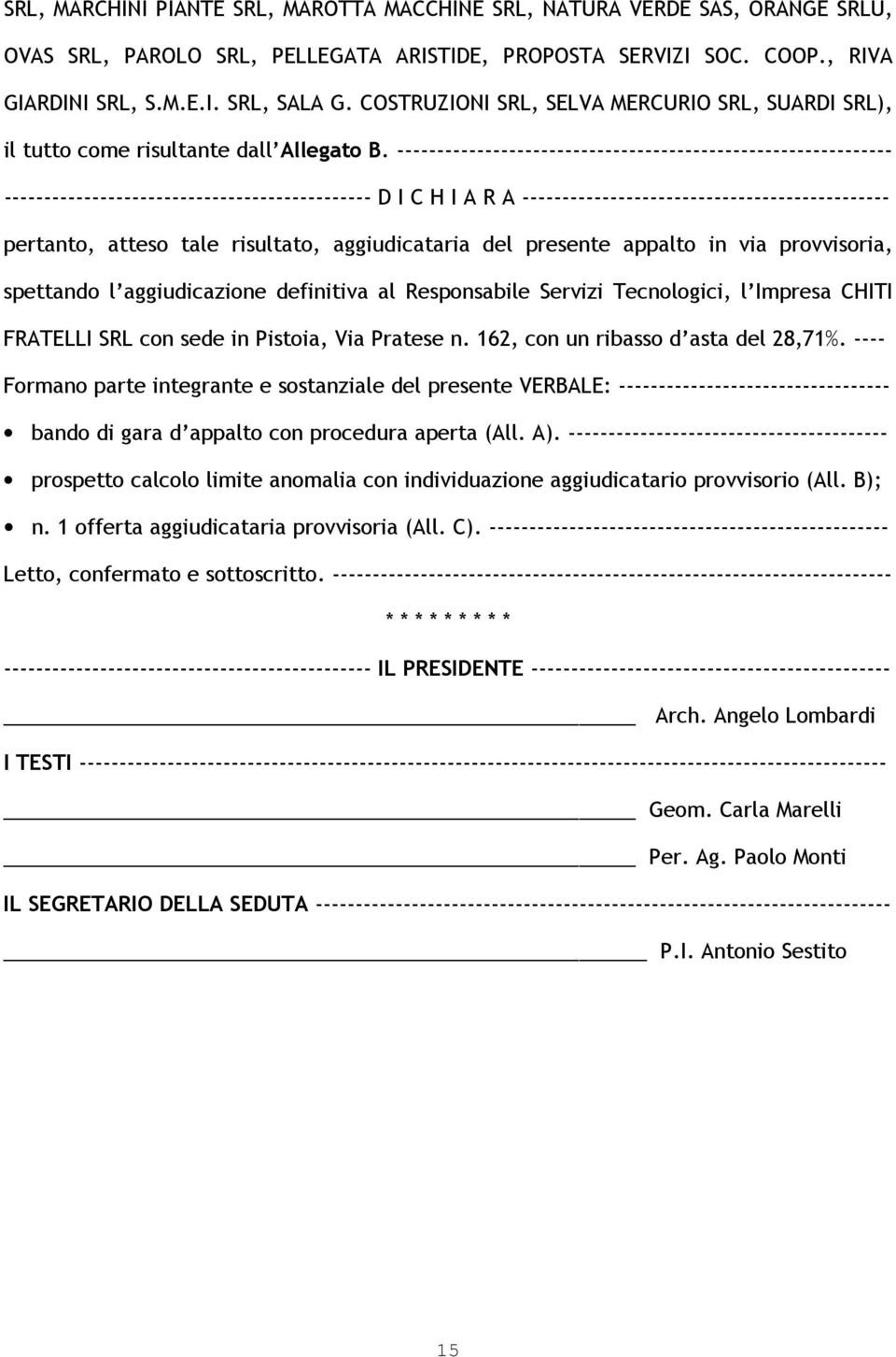 -------------------------------------------------------------- ---------------------------------------------- D I C H I A R A ---------------------------------------------- pertanto, atteso tale