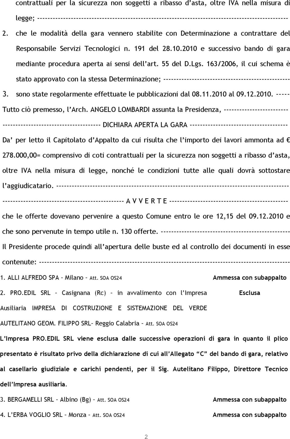 2010 e successivo bando di gara mediante procedura aperta ai sensi dell art. 55 del D.Lgs.